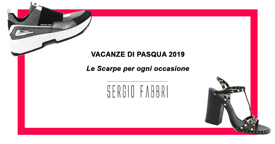 VACANZE DI PASQUA 2019: LE SCARPE PER OGNI OCCASIONE